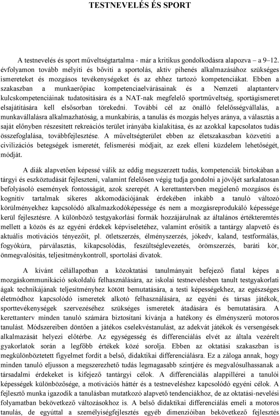 Ebben a szakaszban a munkaerőpiac kompetenciaelvárásainak és a Nemzeti alaptanterv kulcskompetenciáinak tudatosítására és a NAT-nak megfelelő sportműveltség, sportágismeret elsajátítására kell