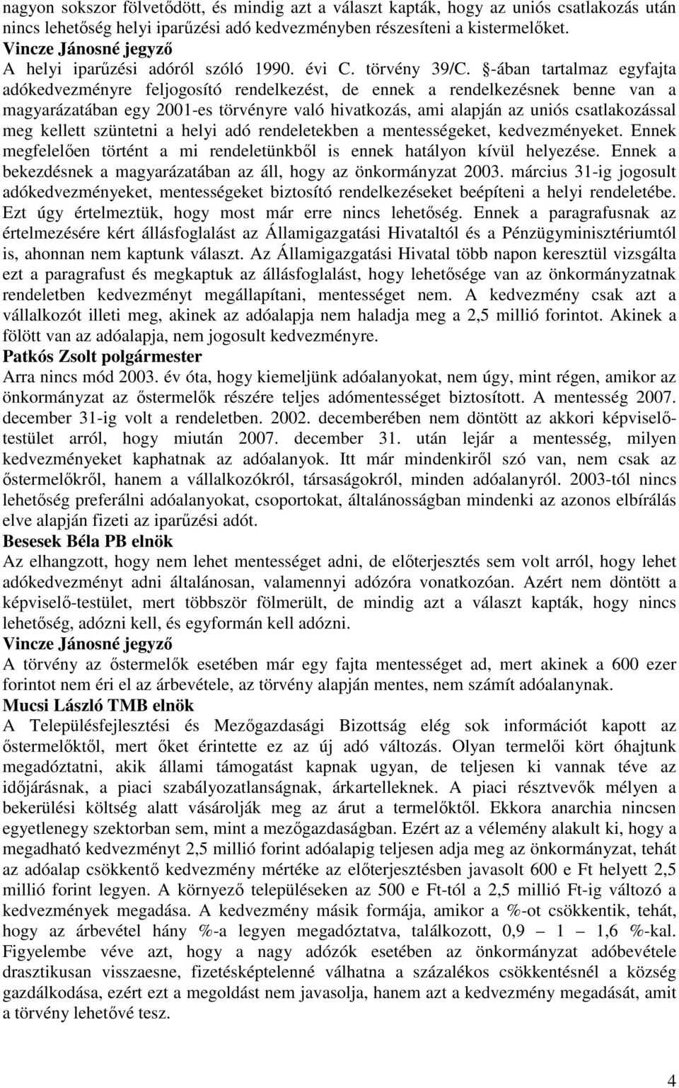 -ában tartalmaz egyfajta adókedvezményre feljogosító rendelkezést, de ennek a rendelkezésnek benne van a magyarázatában egy 2001-es törvényre való hivatkozás, ami alapján az uniós csatlakozással meg