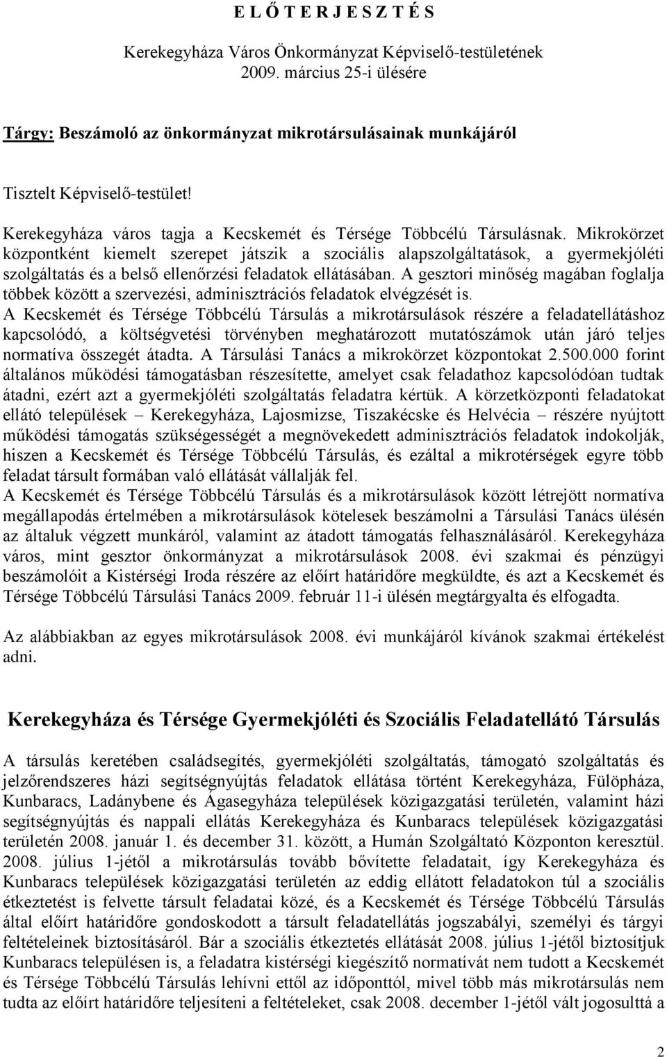 Mikrokörzet központként kiemelt szerepet játszik a szociális alapszolgáltatások, a gyermekjóléti szolgáltatás és a belső ellenőrzési feladatok ellátásában.