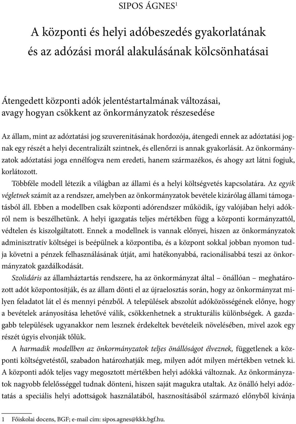 gyakorlását. Az önkormányzatok adóztatási joga ennélfogva nem eredeti, hanem származékos, és ahogy azt látni fogjuk, korlátozott.