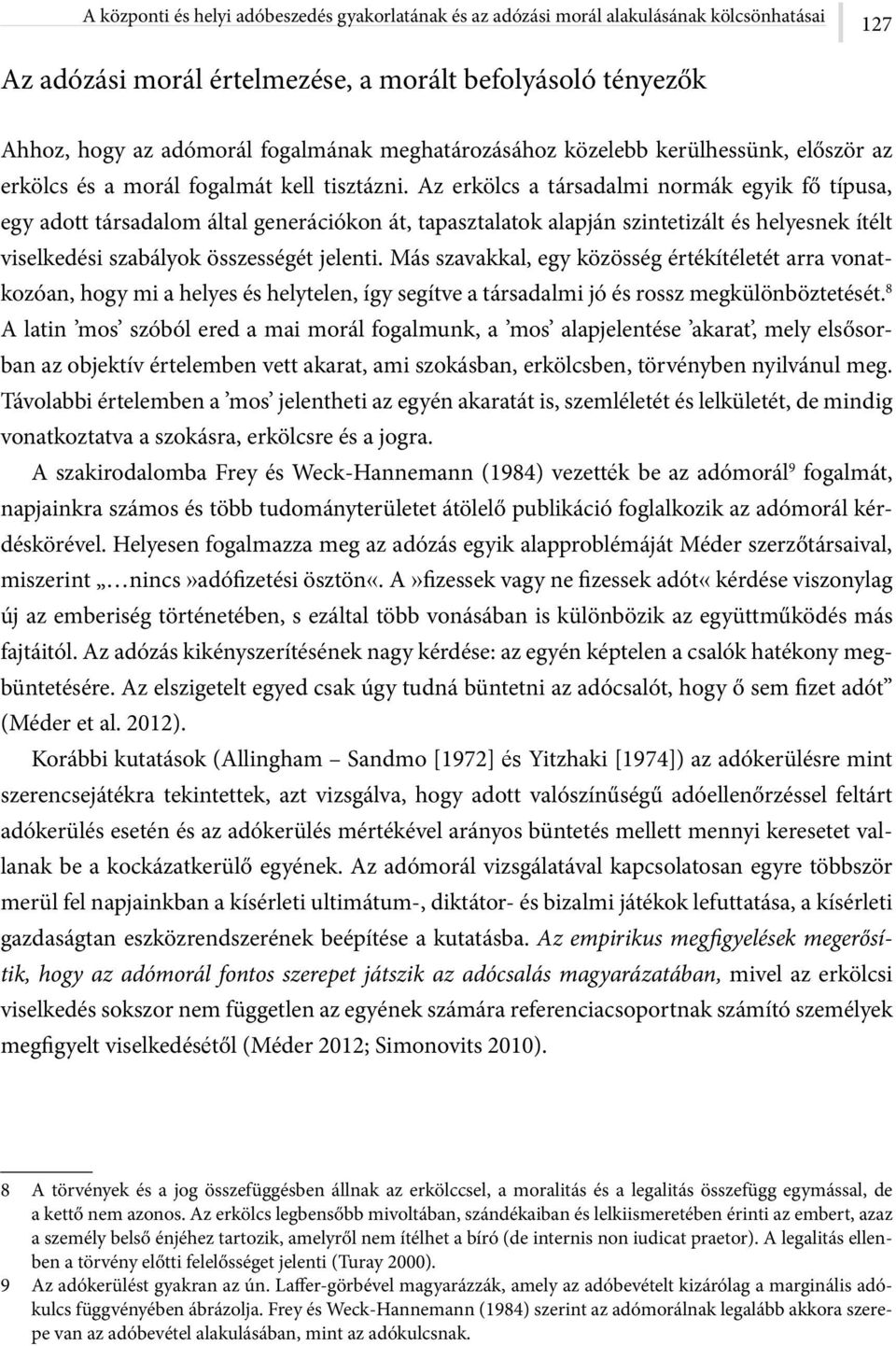 Az erkölcs a társadalmi normák egyik fő típusa, egy adott társadalom által generációkon át, tapasztalatok alapján szintetizált és helyesnek ítélt viselkedési szabályok összességét jelenti.