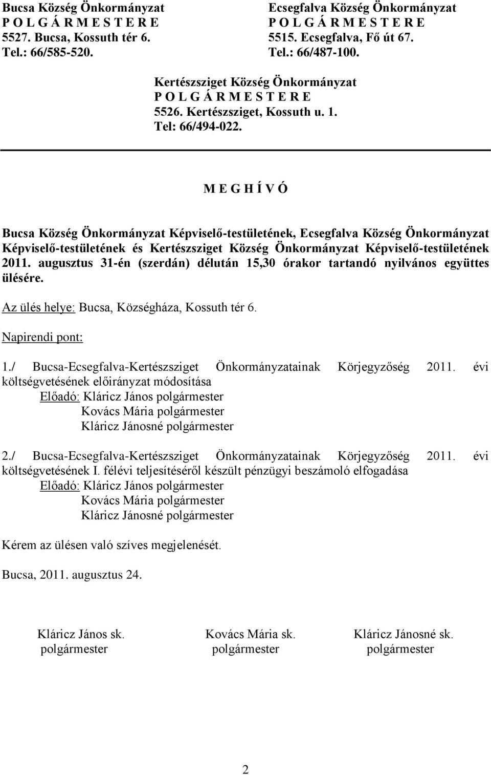 M E G H Í V Ó Bucsa Község Önkormányzat Képviselő-testületének, Ecsegfalva Község Önkormányzat Képviselő-testületének és Kertészsziget Község Önkormányzat Képviselő-testületének 2011.