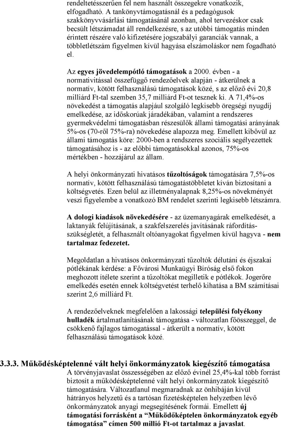 kifizetésére jogszabályi garanciák vannak, a többletlétszám figyelmen kívül hagyása elszámoláskor nem fogadható el. Az egyes jövedelempótló támogatások a 2000.