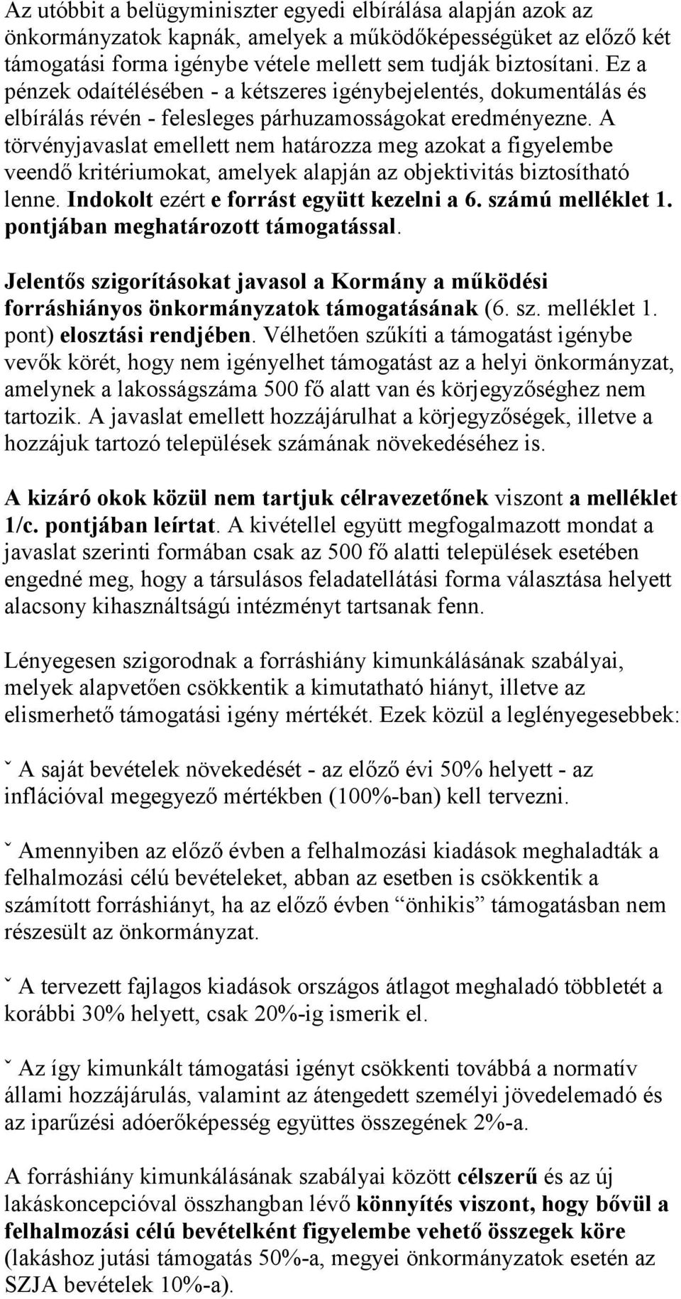 A törvényjavaslat emellett nem határozza meg azokat a figyelembe veendő kritériumokat, amelyek alapján az objektivitás biztosítható lenne. Indokolt ezért e forrást együtt kezelni a 6.