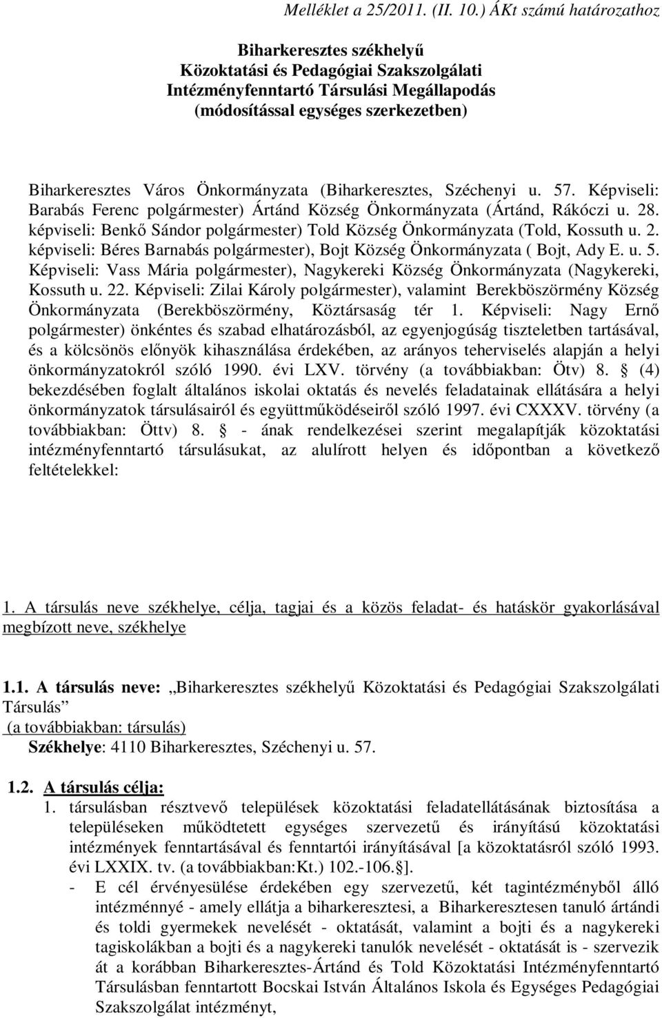 Önkormányzata (Biharkeresztes, Széchenyi u. 57. Képviseli: Barabás Ferenc polgármester) Ártánd Község Önkormányzata (Ártánd, Rákóczi u. 28.