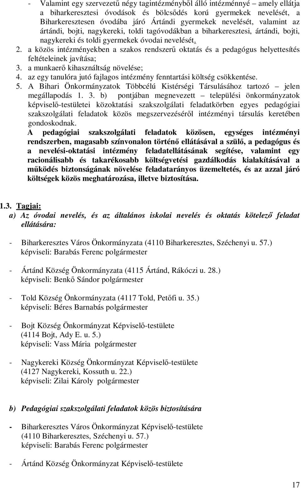 a közös intézményekben a szakos rendszerű oktatás és a pedagógus helyettesítés feltételeinek javítása; 3. a munkaerő kihasználtság növelése; 4.