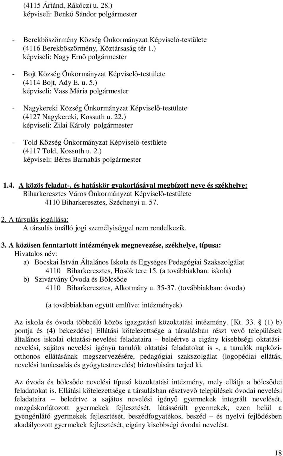 ) képviseli: Vass Mária polgármester - Nagykereki Község Önkormányzat Képviselő-testülete (4127 Nagykereki, Kossuth u. 22.