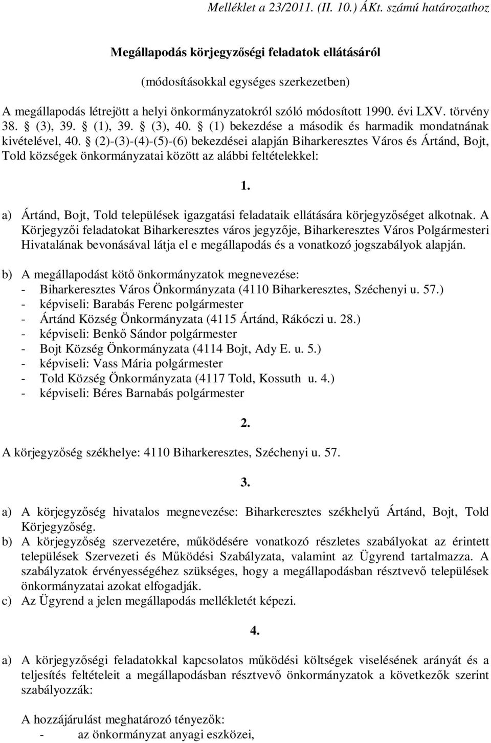 törvény 38. (3), 39. (1), 39. (3), 40. (1) bekezdése a második és harmadik mondatnának kivételével, 40.