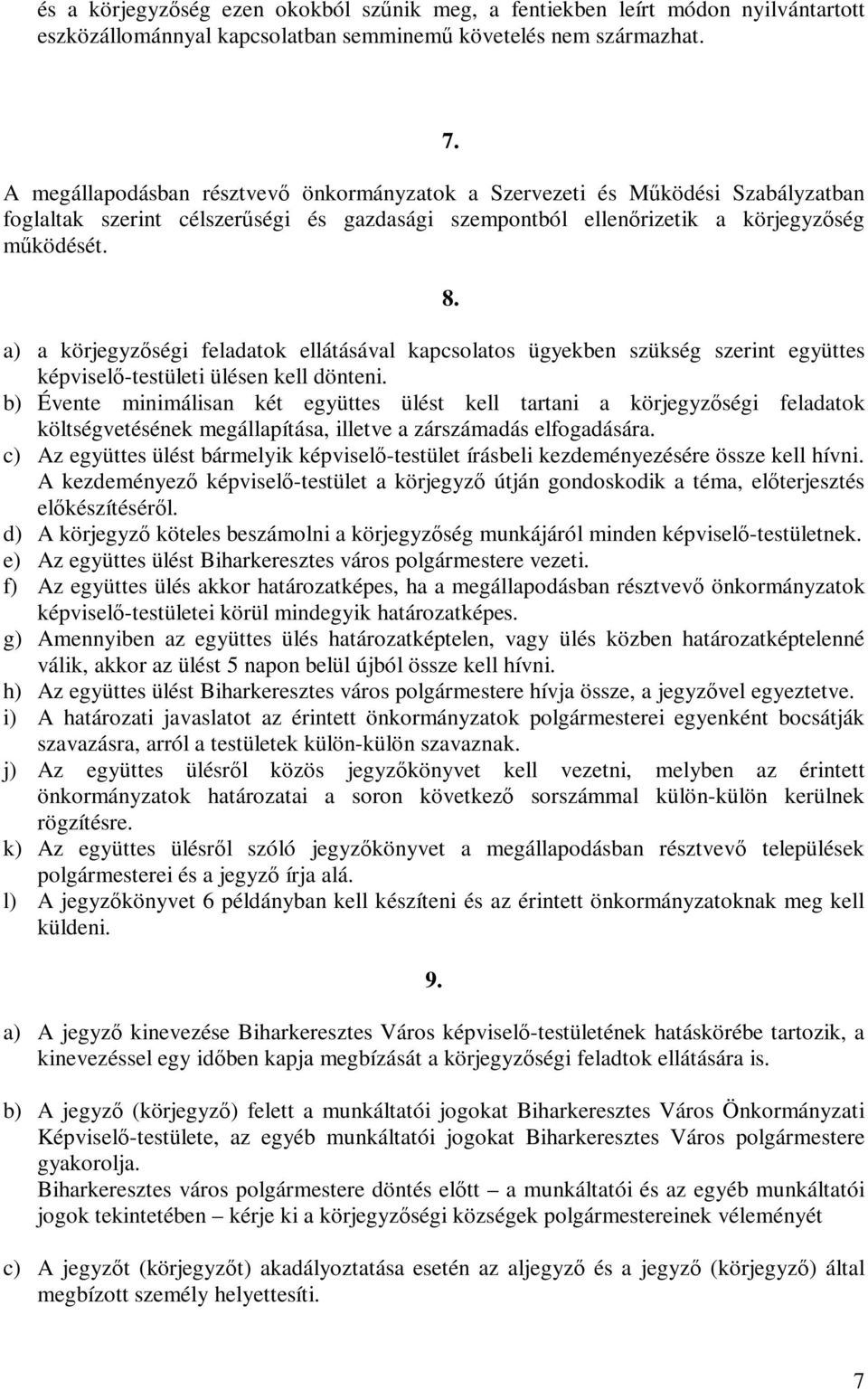 a) a körjegyzőségi feladatok ellátásával kapcsolatos ügyekben szükség szerint együttes képviselő-testületi ülésen kell dönteni.