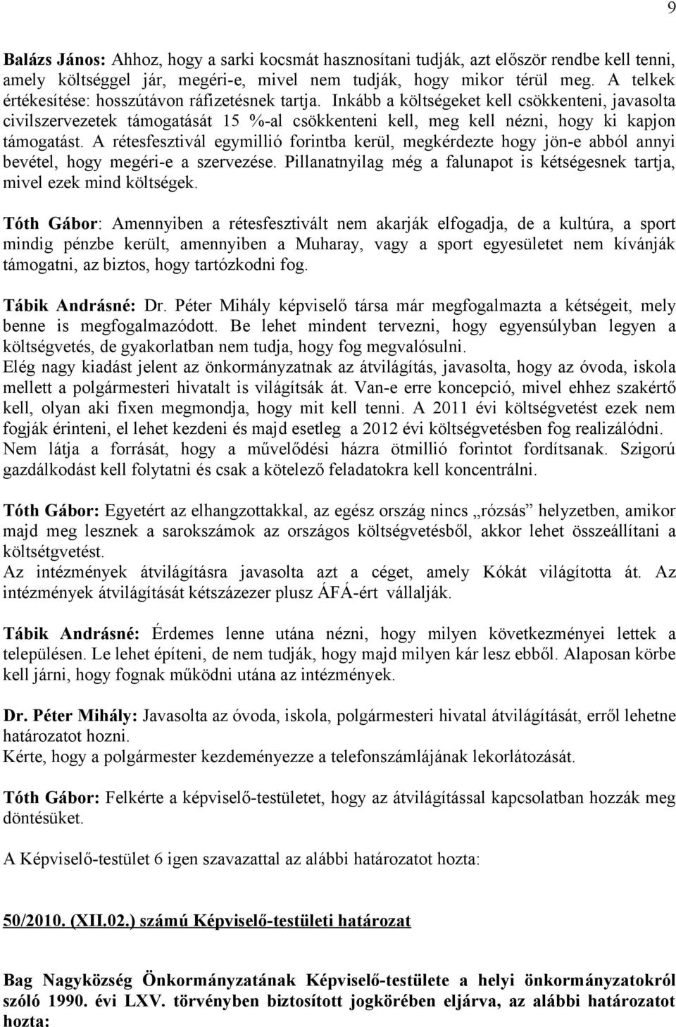 Inkább a költségeket kell csökkenteni, javasolta civilszervezetek támogatását 15 %-al csökkenteni kell, meg kell nézni, hogy ki kapjon támogatást.