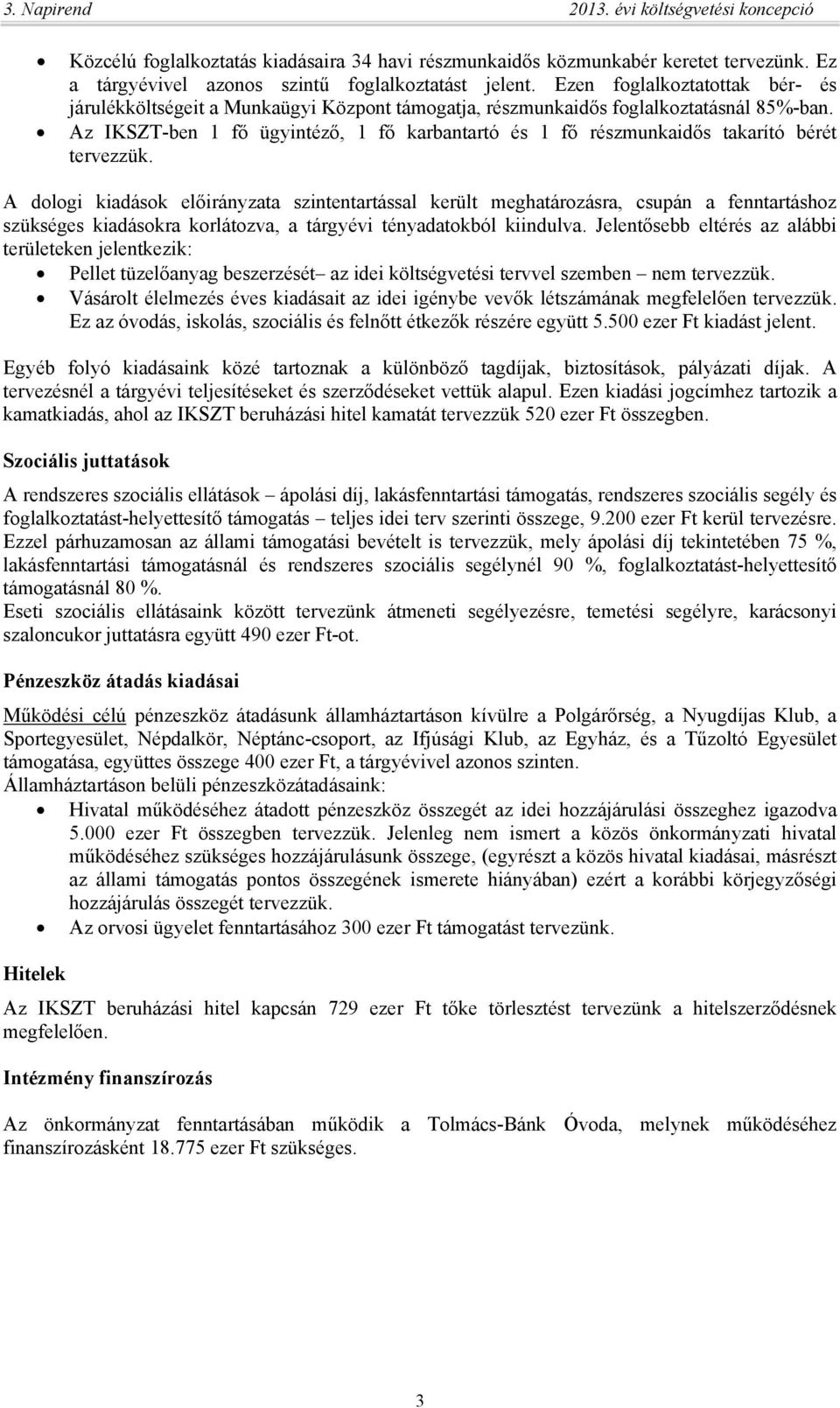 Az IKSZT-ben 1 fő ügyintéző, 1 fő karbantartó és 1 fő részmunkaidős takarító bérét tervezzük.