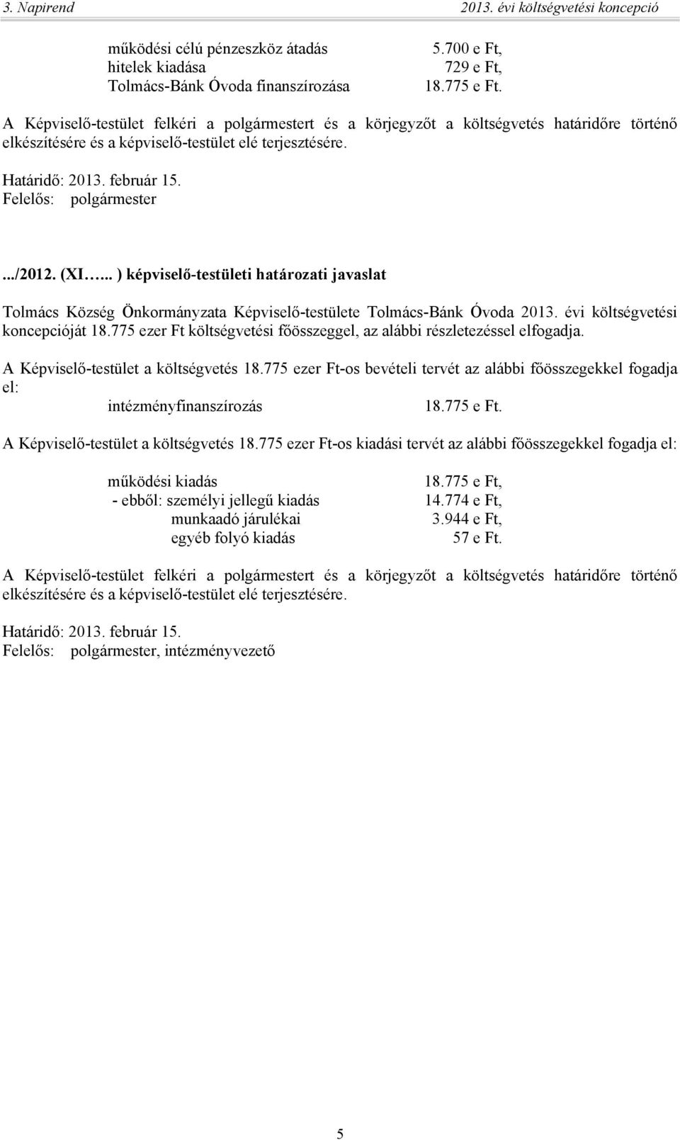 Felelős: polgármester.../2012. (XI... ) képviselő-testületi határozati javaslat Tolmács Község Önkormányzata Képviselő-testülete Tolmács-Bánk Óvoda 2013. évi költségvetési koncepcióját 18.