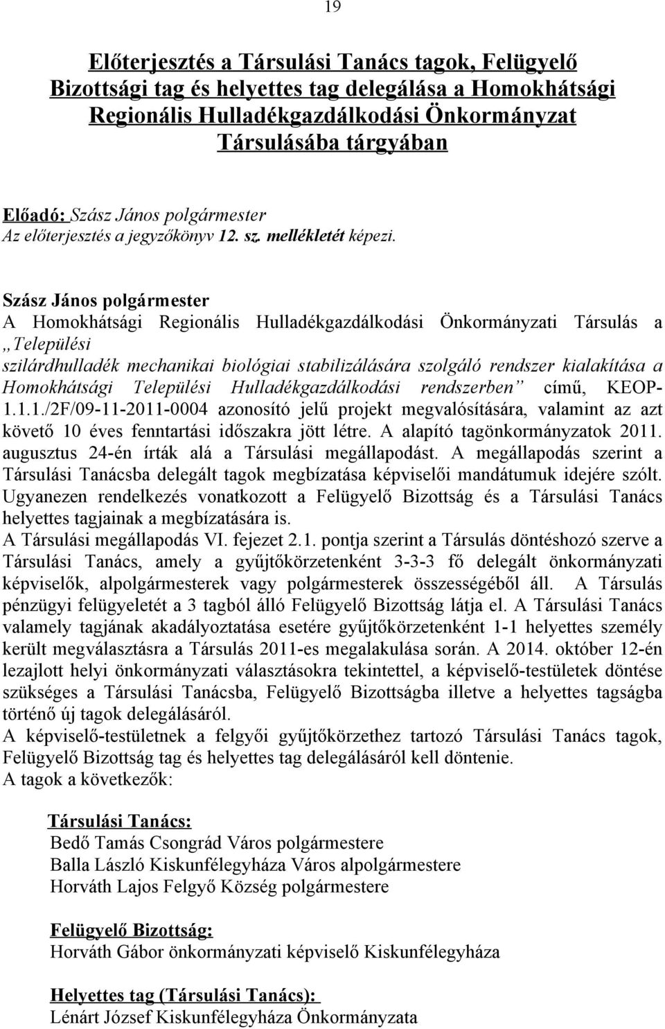 A Homokhátsági Regionális Hulladékgazdálkodási Önkormányzati Társulás a Települési szilárdhulladék mechanikai biológiai stabilizálására szolgáló rendszer kialakítása a Homokhátsági Települési