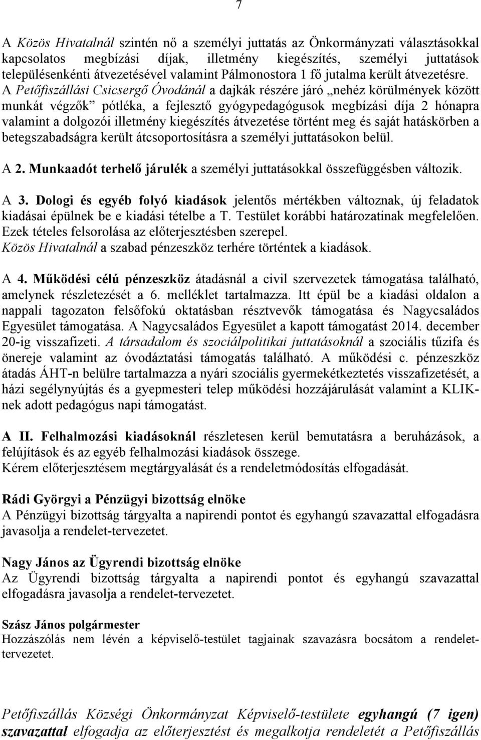 A Petőfiszállási Csicsergő Óvodánál a dajkák részére járó nehéz körülmények között munkát végzők pótléka, a fejlesztő gyógypedagógusok megbízási díja 2 hónapra valamint a dolgozói illetmény