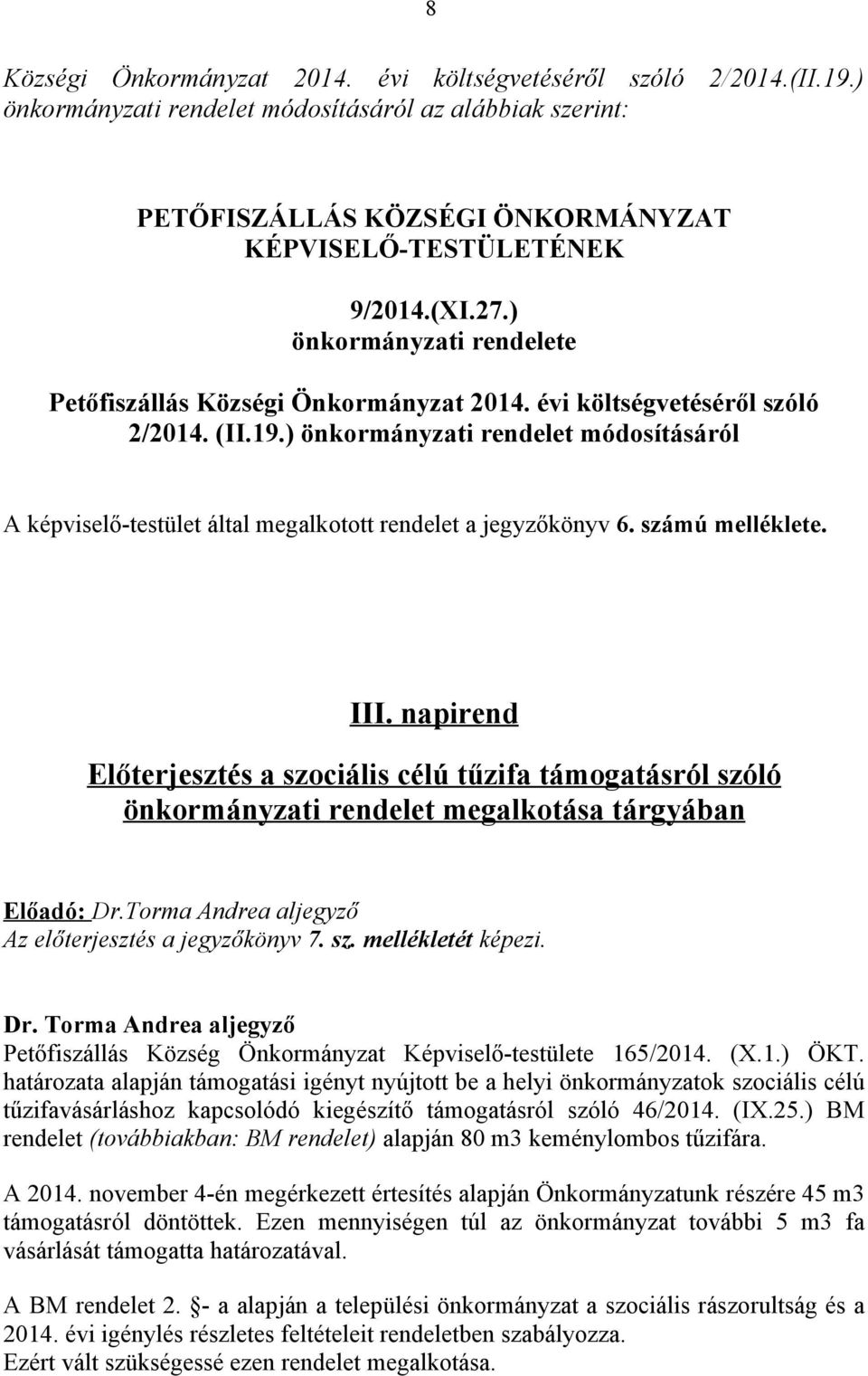 ) önkormányzati rendelet módosításáról A képviselő-testület által megalkotott rendelet a jegyzőkönyv 6. számú melléklete. III.