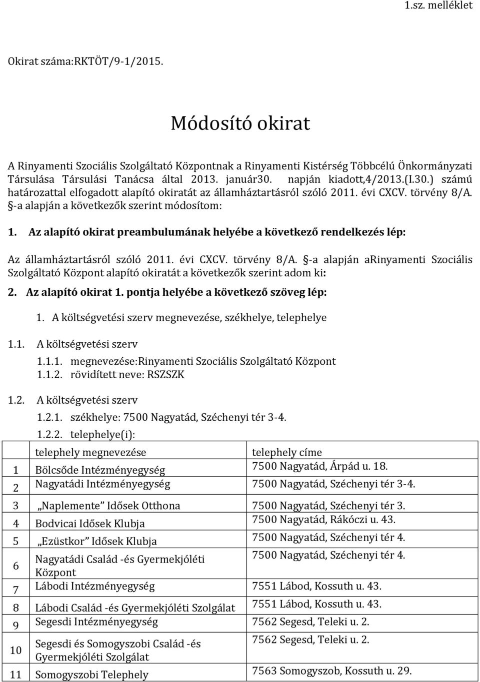 Az alapító okirat preambulumának helyébe a következő rendelkezés lép: Az államháztartásról szóló 011. évi CXCV. törvény 8/A.