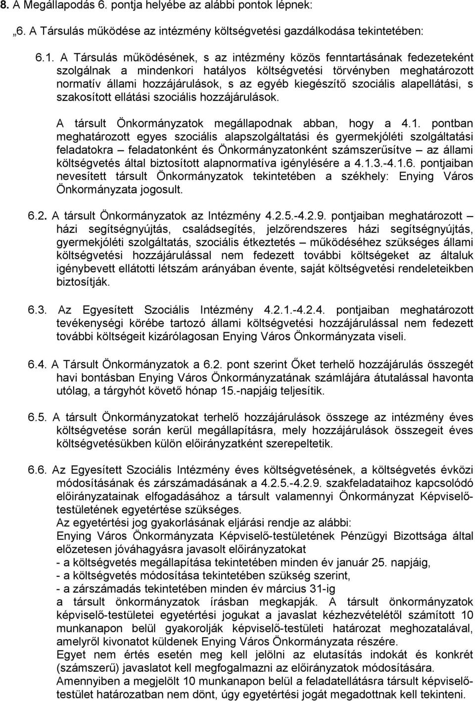 szociális alapellátási, s szakosított ellátási szociális hozzájárulások. A társult Önkormányzatok megállapodnak abban, hogy a 4.1.