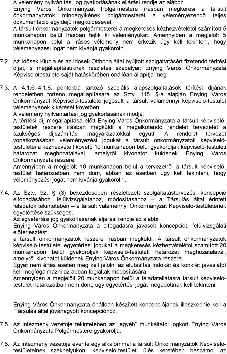 Amennyiben a megjelölt 5 munkanapon belül a írásos vélemény nem érkezik úgy kell tekinteni, hogy véleményezési jogát nem kívánja gyakorolni. 7.2.