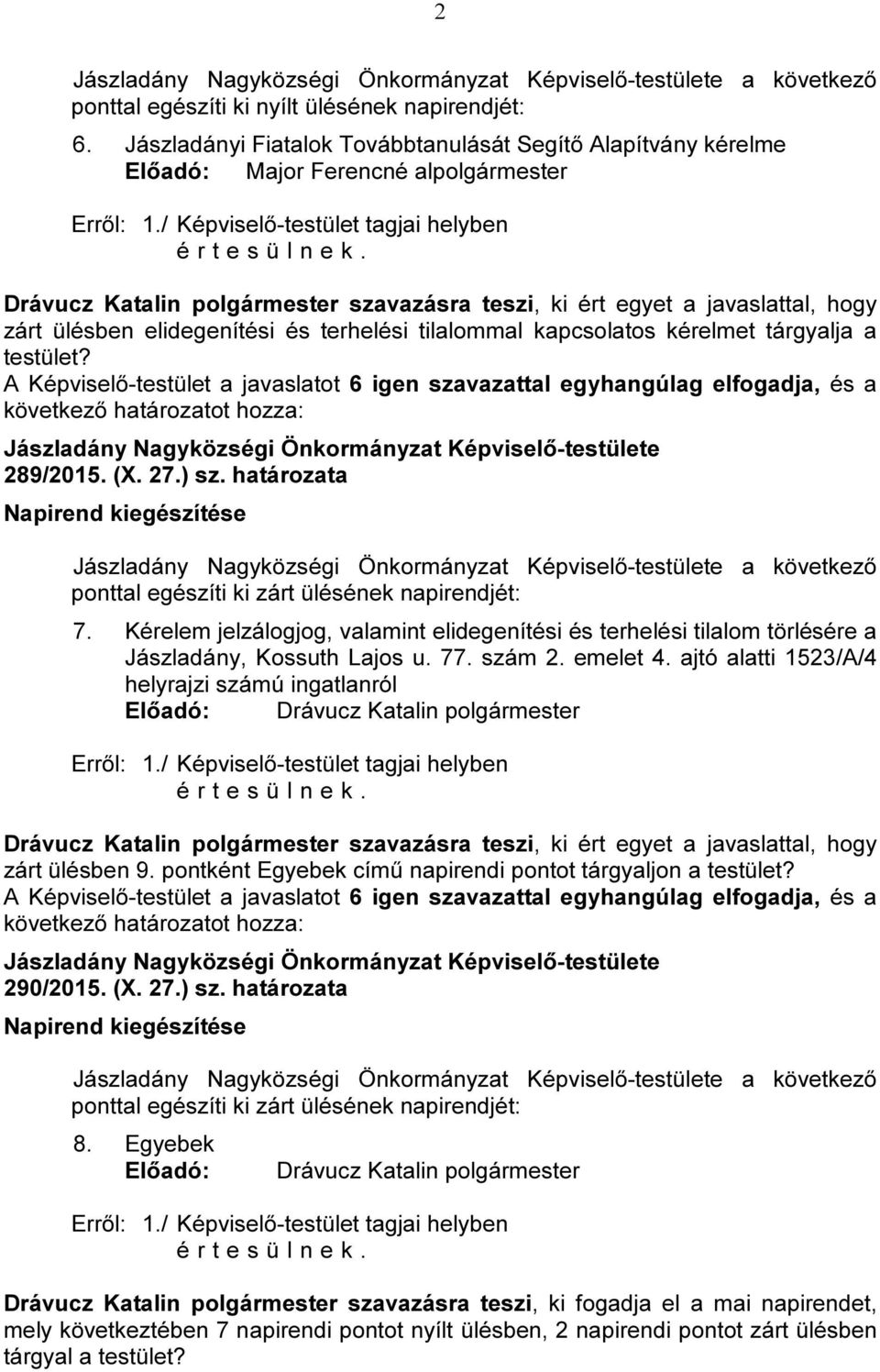 testület? 289/2015. (X. 27.) sz. határozata Napirend kiegészítése a következő ponttal egészíti ki zárt ülésének napirendjét: 7.