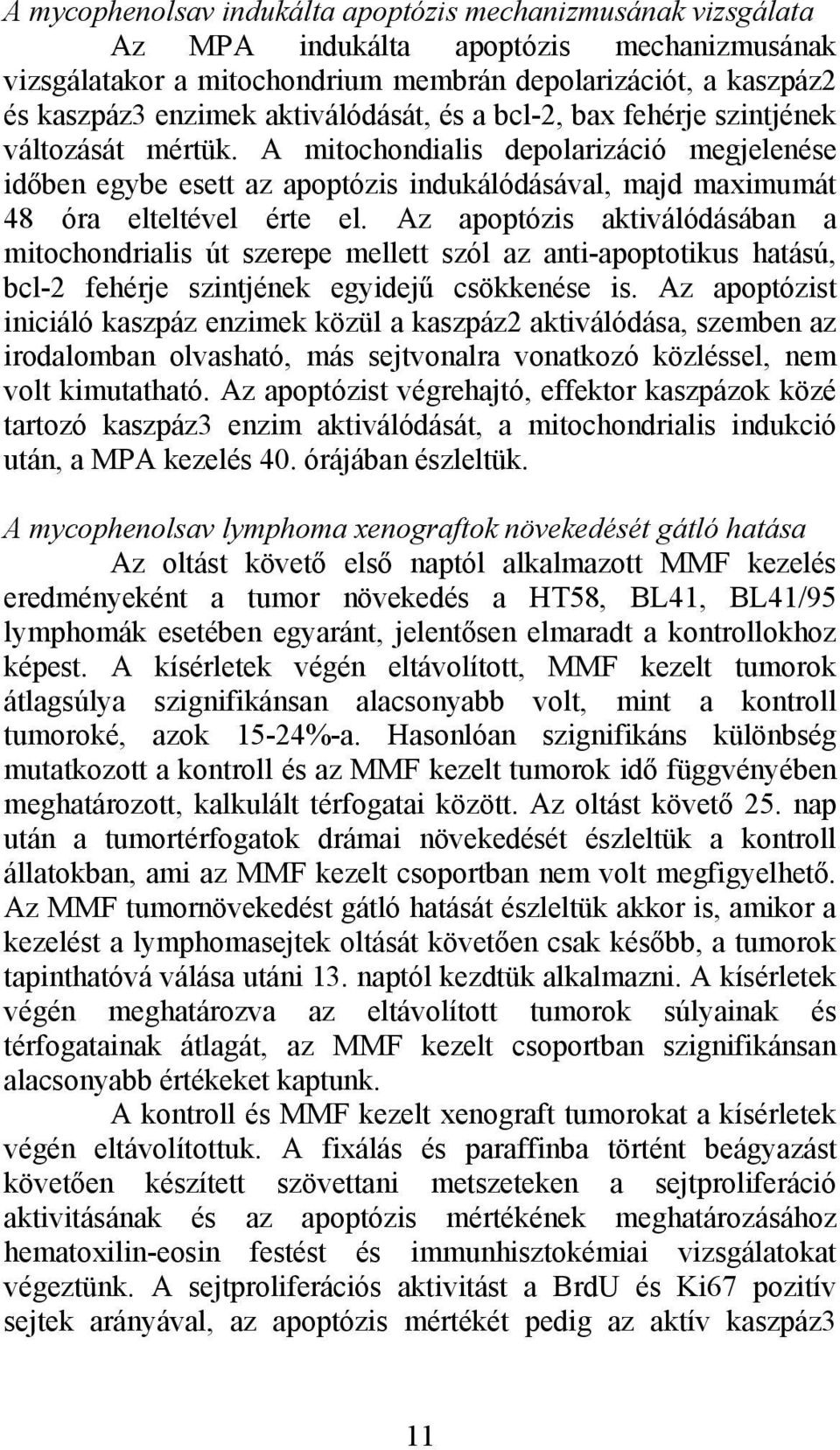 A mitochondialis depolarizáció megjelenése időben egybe esett az apoptózis indukálódásával, majd maximumát 48 óra elteltével érte el.