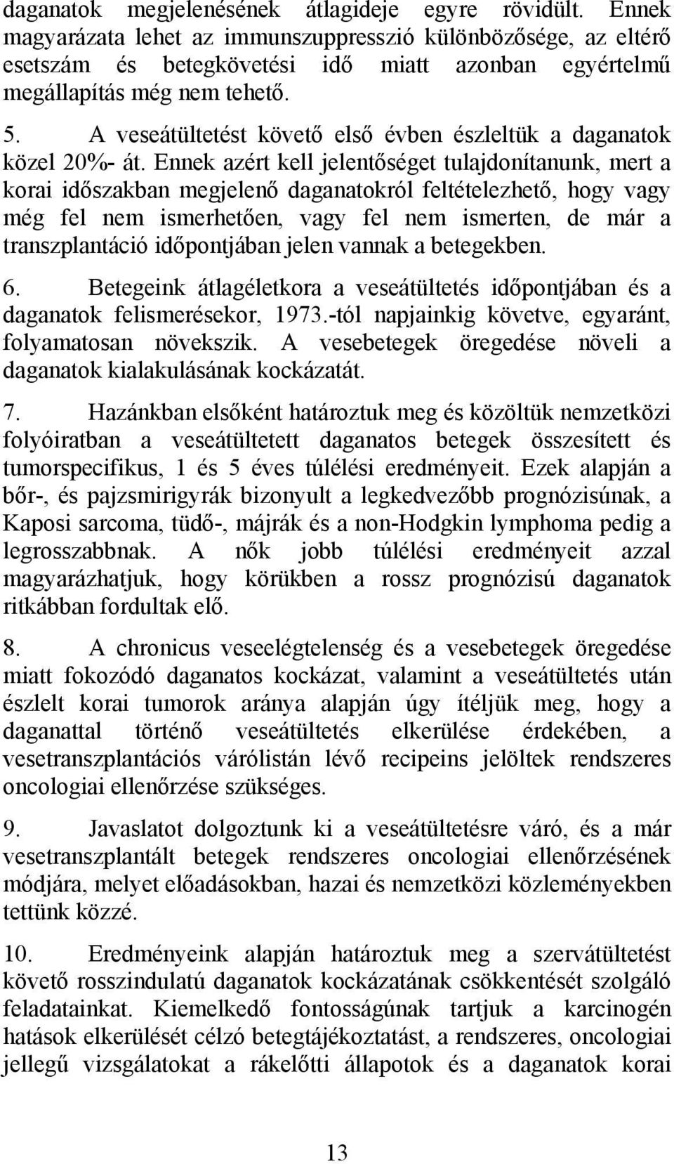 A veseátültetést követő első évben észleltük a daganatok közel 20%- át.