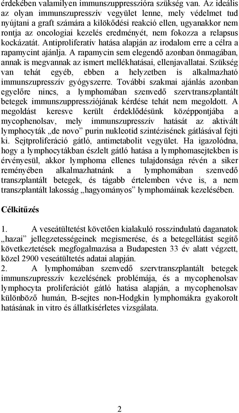 relapsus kockázatát. Antiproliferatív hatása alapján az irodalom erre a célra a rapamycint ajánlja.