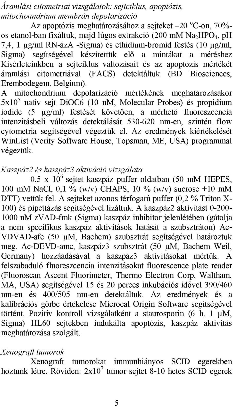 apoptózis mértékét áramlási citometriával (FACS) detektáltuk (BD Biosciences, Erembodegem, Belgium).