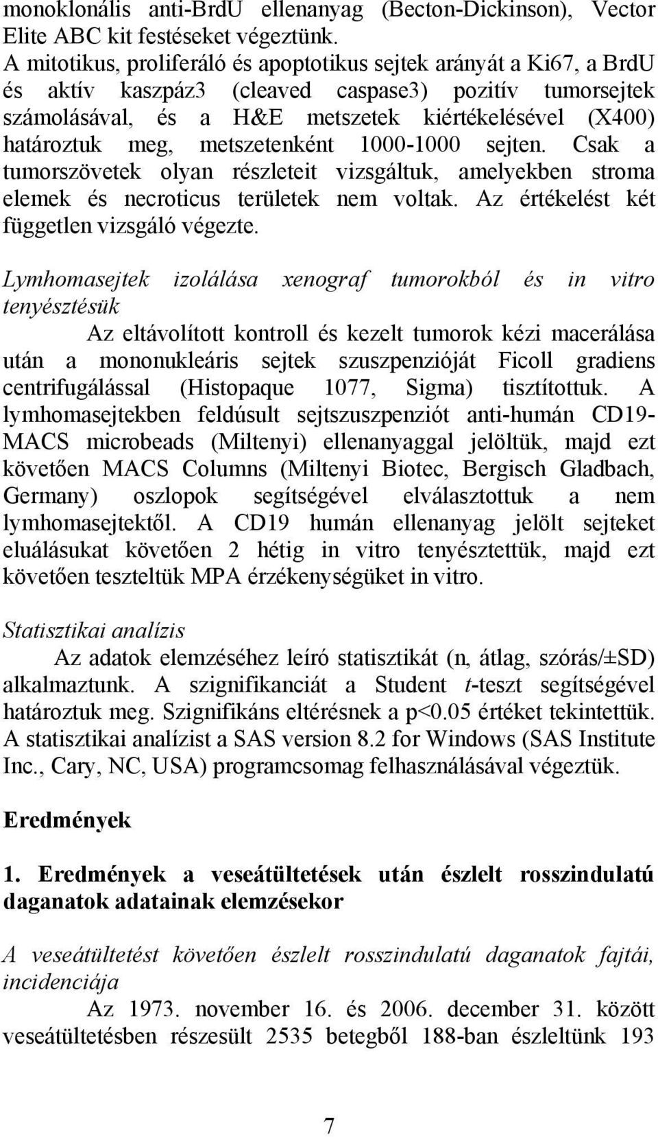 metszetenként 1000-1000 sejten. Csak a tumorszövetek olyan részleteit vizsgáltuk, amelyekben stroma elemek és necroticus területek nem voltak. Az értékelést két független vizsgáló végezte.