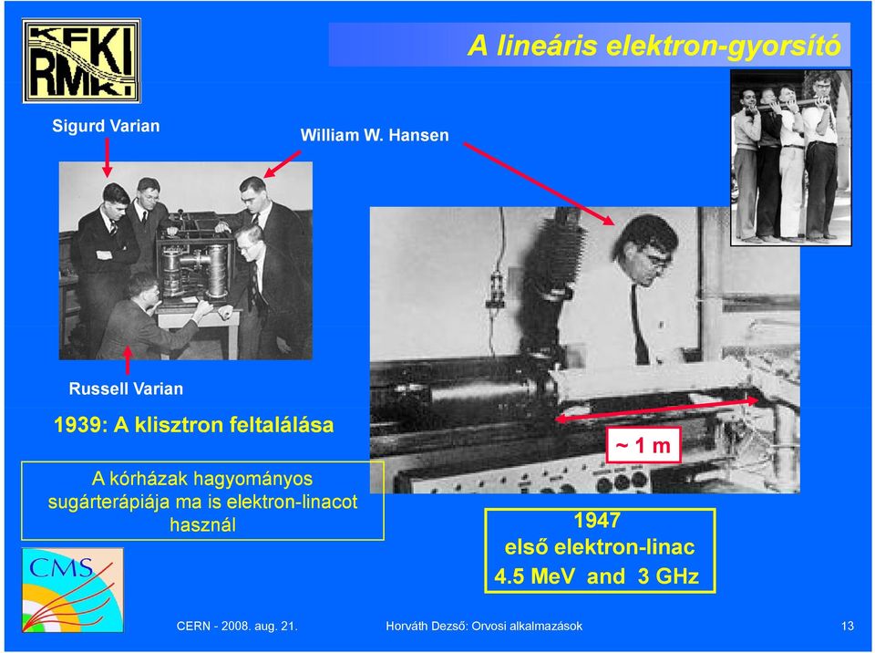 sugárterápiája ma is elektron-linacot linacot használ ~ 1 m 1947 első