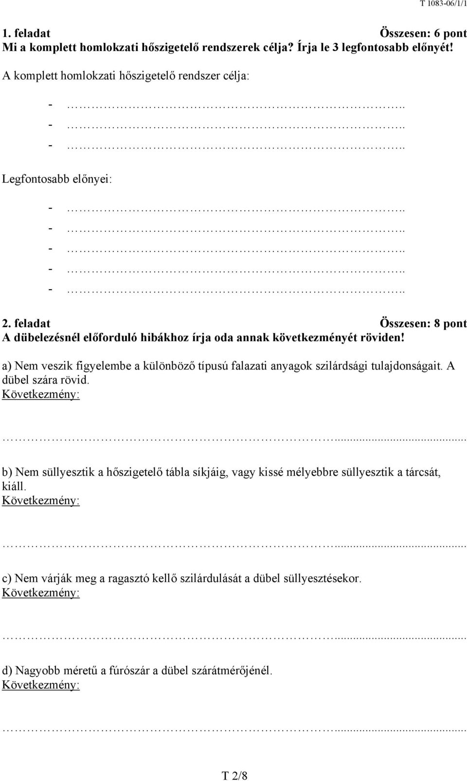 a) Nem veszik figyelembe a különböző típusú falazati anyagok szilárdsági tulajdonságait. A dübel szára rövid. Következmény:.