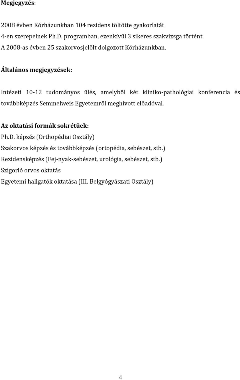 Általános megjegyzések: Intézet 10-12 tudományos ülés, amelyből két klnko-pathológa konferenca és továbbképzés Semmelwes Egyetemről meghívott