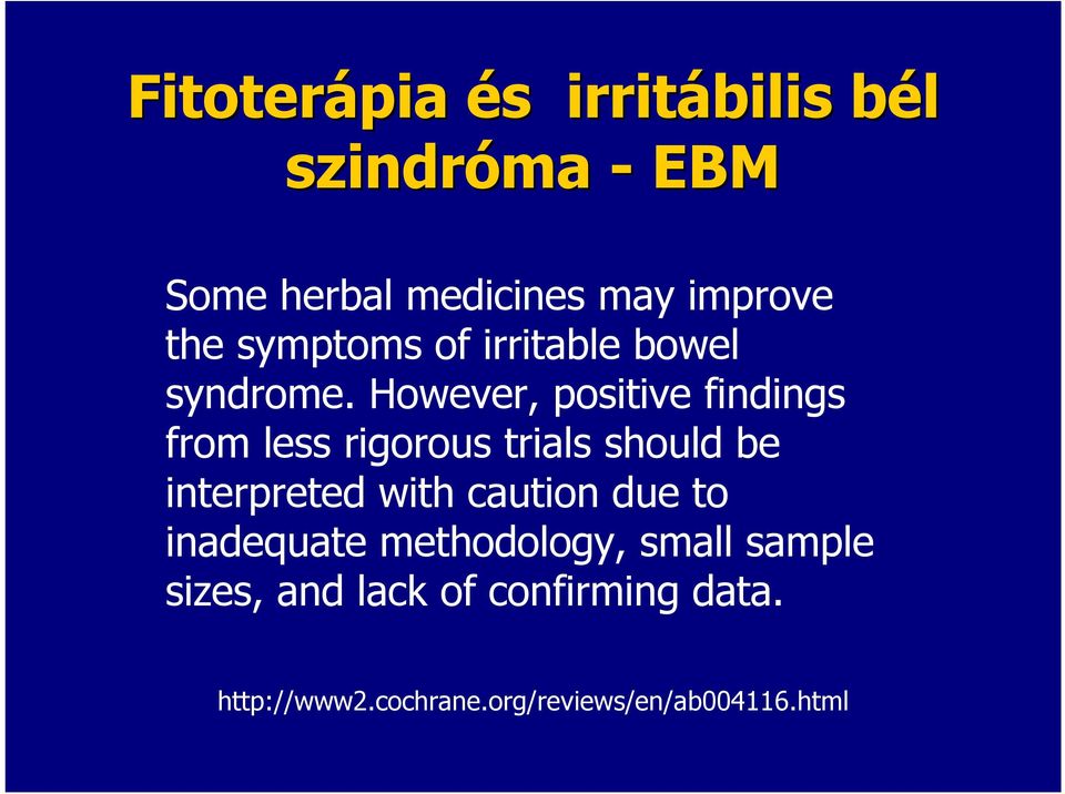 However, positive findings from less rigorous trials should be interpreted with