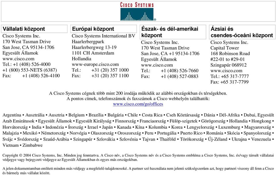 www-europe.cisco.com Tel.: +31 (20) 357 1000 Fax: +31 (20) 357 1100 És z a k - és d él-a m e r i k a i k ö z p o n t Cisco Systems Inc.