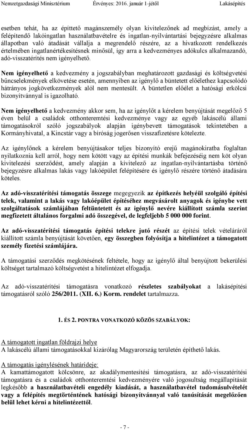 Nem igényelhető a kedvezmény a jogszabályban meghatározott gazdasági és költségvetési bűncselekmények elkövetése esetén, amennyiben az igénylő a büntetett előélethez kapcsolódó hátrányos