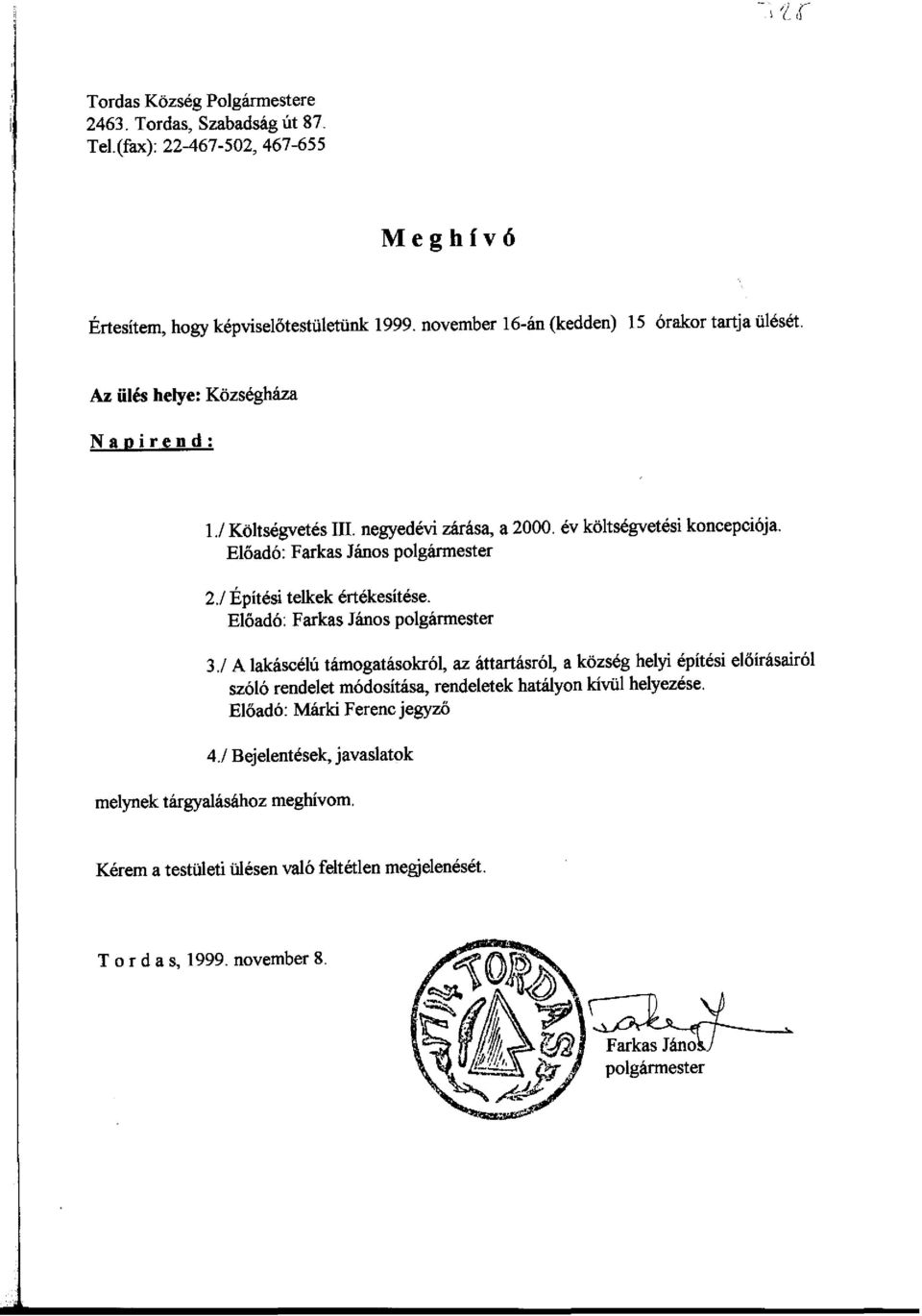 Előadó: Farkas János polgármester 2./ Építési telkek értékesítése. Előadó: Farkas János polgármester 3.