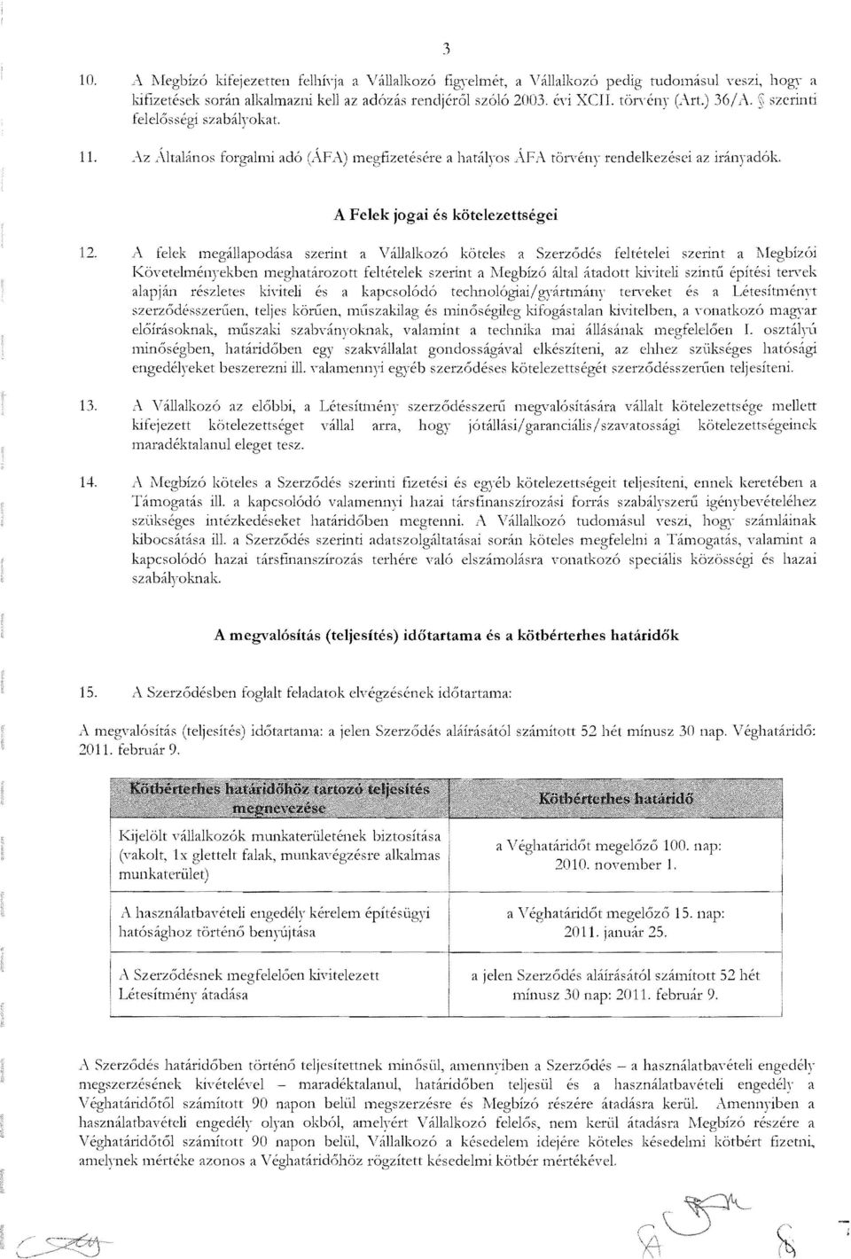 A felek megllpods 8zerint Vlllkoz6 k6tcles Szerz6dcs feltetelei,zerint Megbiz<')i K6yetelmenyekben meghtrozott feltetelek szerint IVIegbizo lti tdott 1;;i"iteli szintu epitesi teltek lpjn reszletes