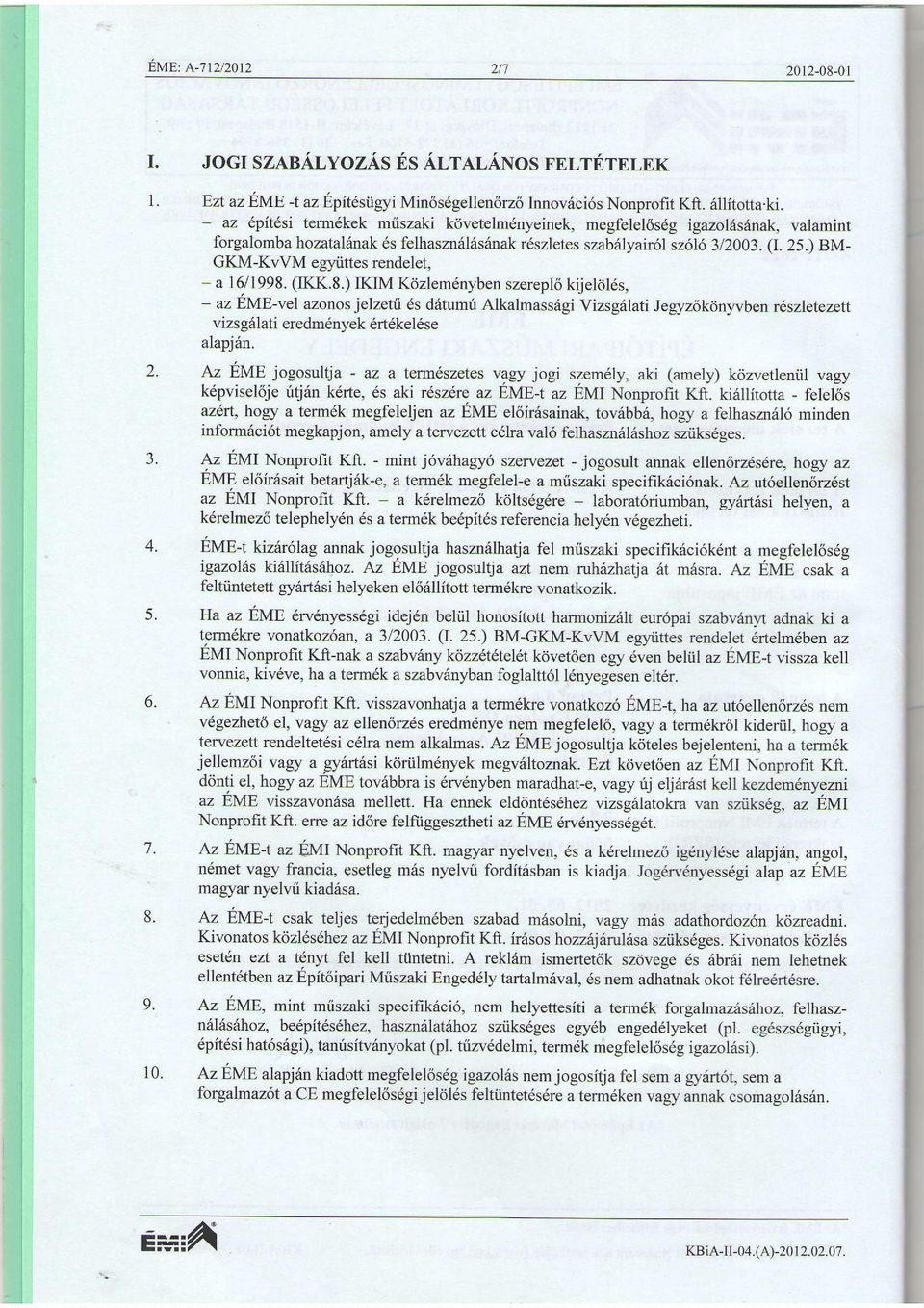 ) BM- GKM-KvVM egyiittes rendelet, - a 1611998. (IKK.8.) IKIM Kd,zlem6nyben szerepl6 kijeltil6s, - az EME-vel azonos jelzetii 6s d6tumri Alkalmass6gi Vizsg6lati Jegyz6kdnlvben 16 szletez.