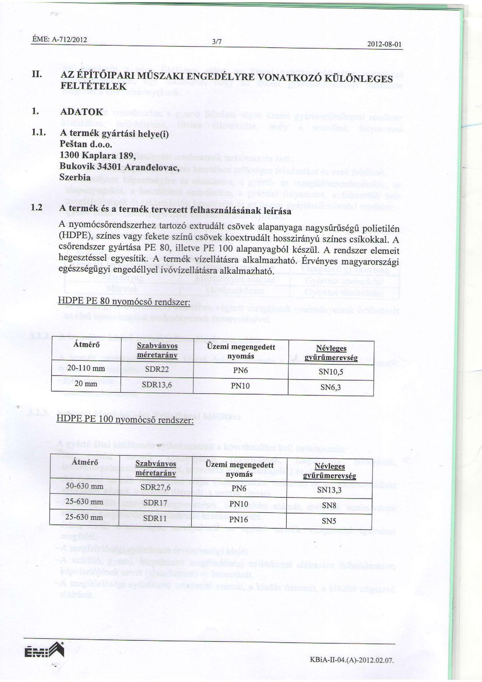 atkoz6 KIiL6NLEGES rrr-rfrnr-nr 1. 1.1. ADATOK A tern6k gyrlrftisi helye(i) Pe5tan d.o.o. 1300 Kaplara 189, Bukovik 34301 Arandelovac, Szerbia L,2 A term6k 6s a term6k tervezett felhasarilisinak