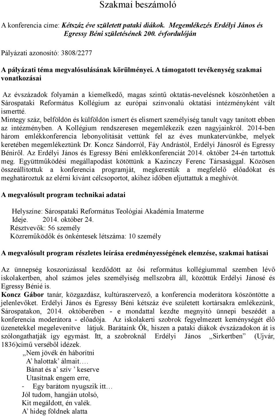 A támogatott tevékenység szakmai vonatkozásai Az évszázadok folyamán a kiemelkedő, magas szintű oktatás-nevelésnek köszönhetően a Sárospataki Református Kollégium az európai színvonalú oktatási