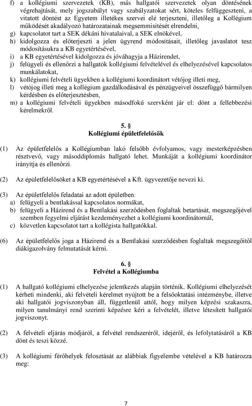 előterjeszti a jelen ügyrend módosításait, illetőleg javaslatot tesz módosításukra a KB egyetértésével, i) a KB egyetértésével kidolgozza és jóváhagyja a Házirendet, j) felügyeli és ellenőrzi a