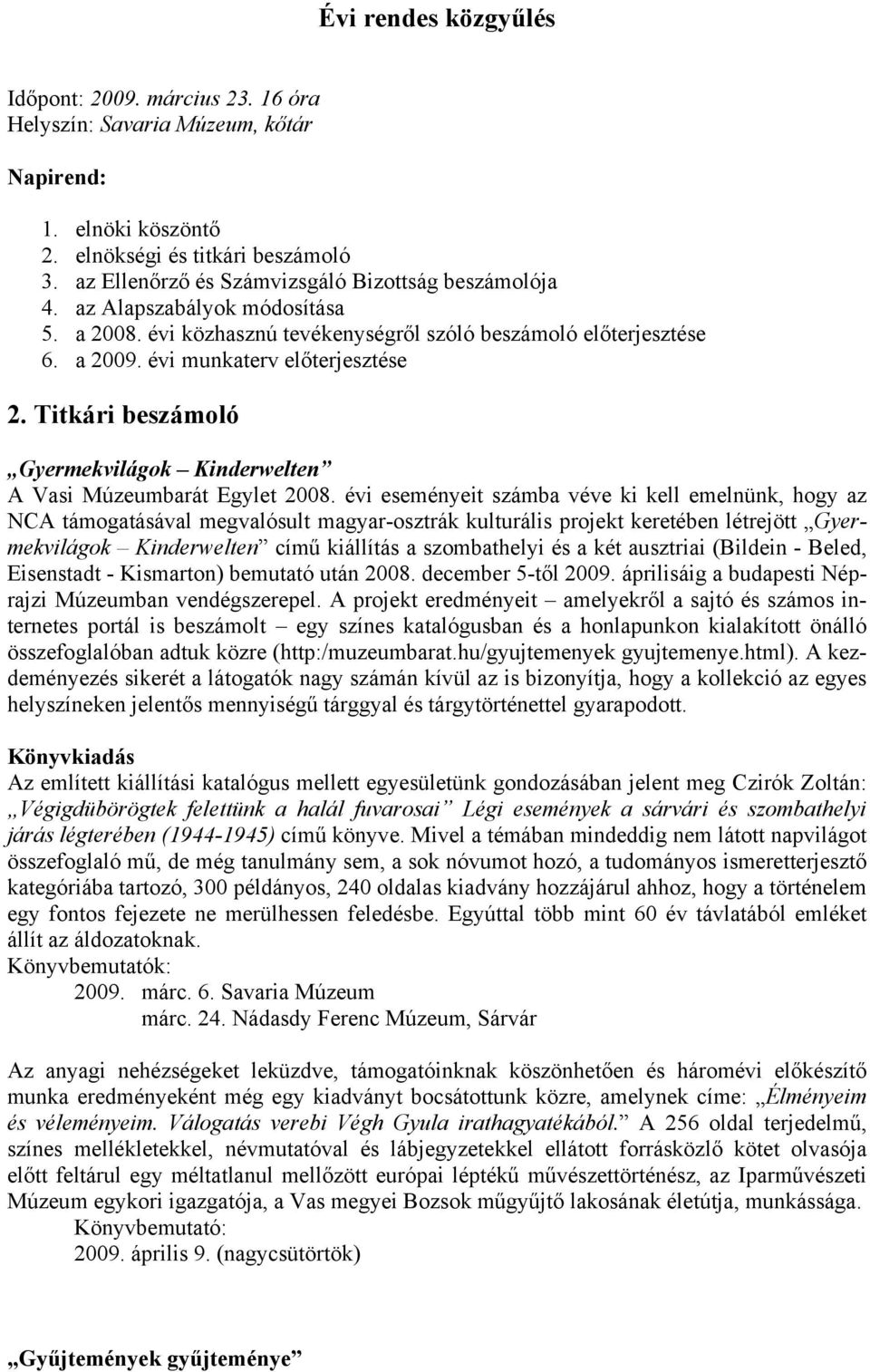 Titkári beszámoló Gyermekvilágok Kinderwelten A Vasi Múzeumbarát Egylet 2008.