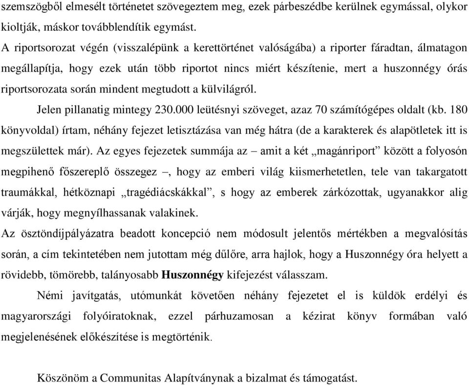 során mindent megtudott a külvilágról. Jelen pillanatig mintegy 230.000 leütésnyi szöveget, azaz 70 számítógépes oldalt (kb.