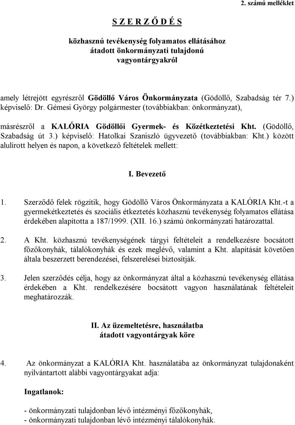 ) képviselő: Hatolkai Szaniszló ügyvezető (továbbiakban: Kht.) között alulírott helyen és napon, a következő feltételek mellett: I. Bevezető 1.