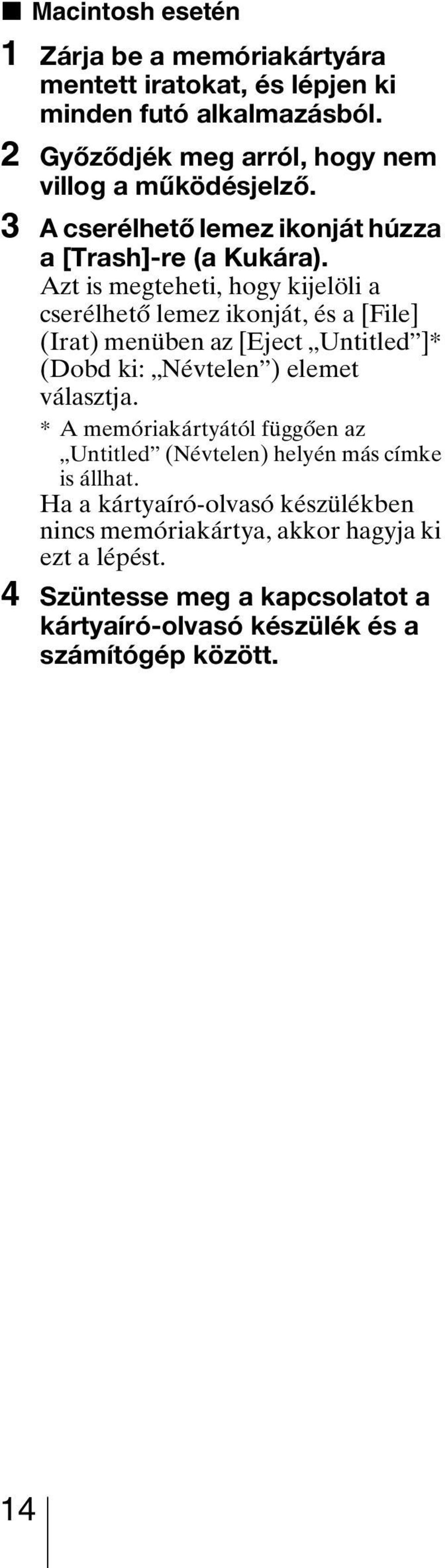 Azt is megteheti, hogy kijelöli a cserélhető lemez ikonját, és a [File] (Irat) menüben az [Eject Untitled ]* (Dobd ki: Névtelen ) elemet választja.