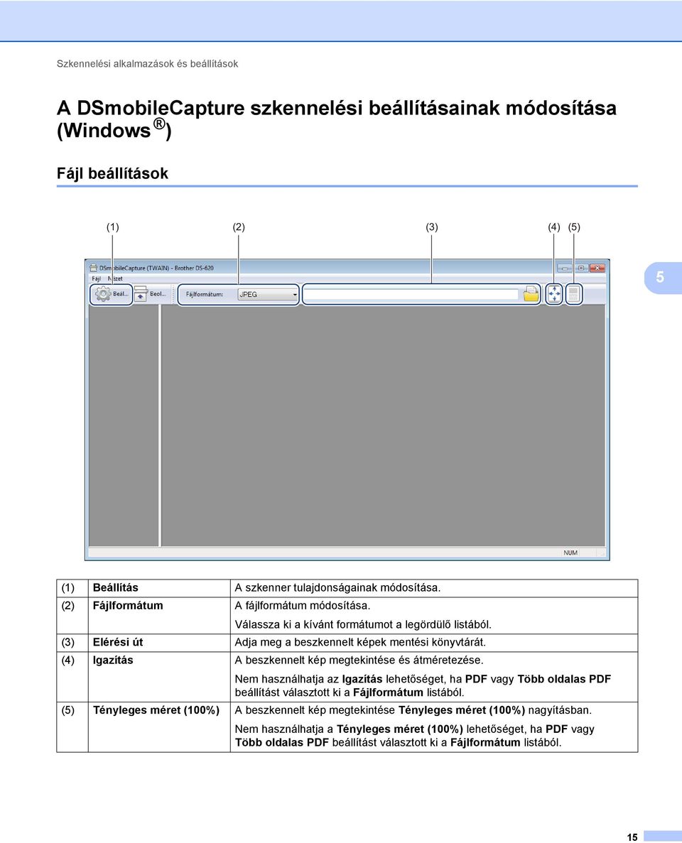 (4) Igazítás A beszkennelt kép megtekintése és átméretezése. Nem használhatja az Igazítás lehetőséget, ha PDF vagy Több oldalas PDF beállítást választott ki a Fájlformátum listából.