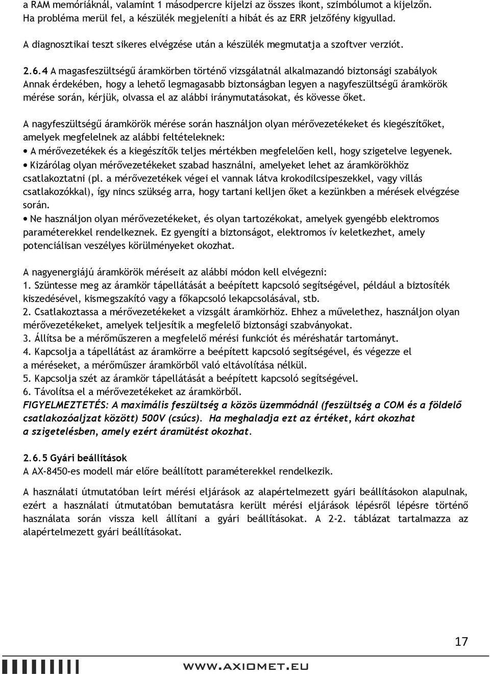 4 A magasfeszültségű áramkörben történő vizsgálatnál alkalmazandó biztonsági szabályok Annak érdekében, hogy a lehető legmagasabb biztonságban legyen a nagyfeszültségű áramkörök mérése során, kérjük,