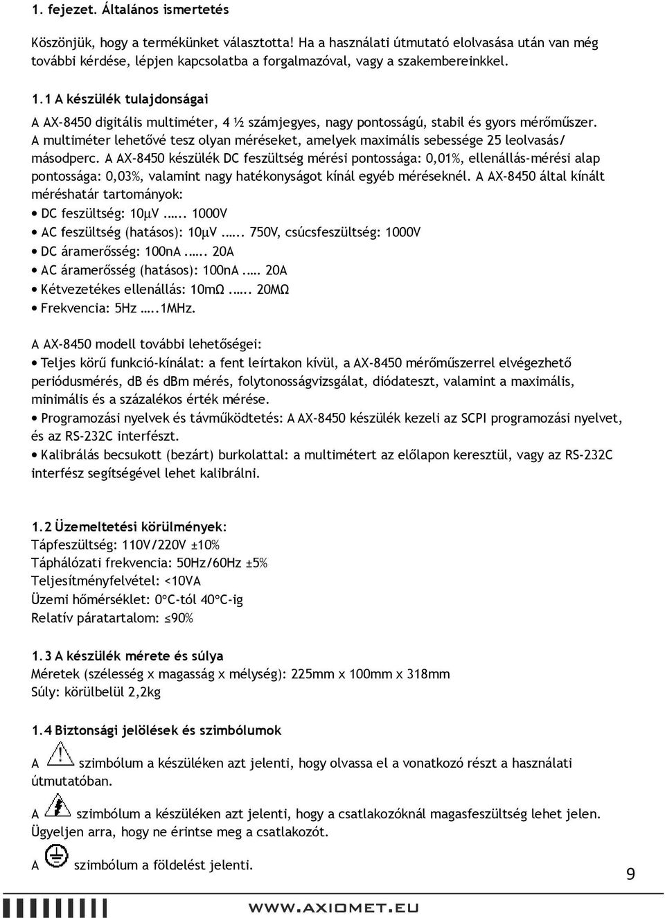 1 A készülék tulajdonságai A AX-8450 digitális multiméter, 4 ½ számjegyes, nagy pontosságú, stabil és gyors mérőműszer.