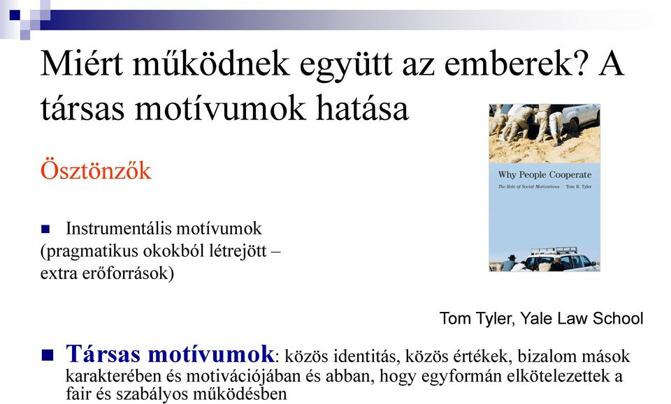 létrejött extra erőforrások) Tom Tyler, Yale Law School Társas motívumok: közös