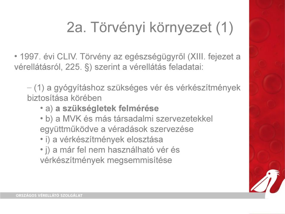 ) szerint a vérellátás feladatai: (1) a gyógyításhoz szükséges vér és vérkészítmények biztosítása