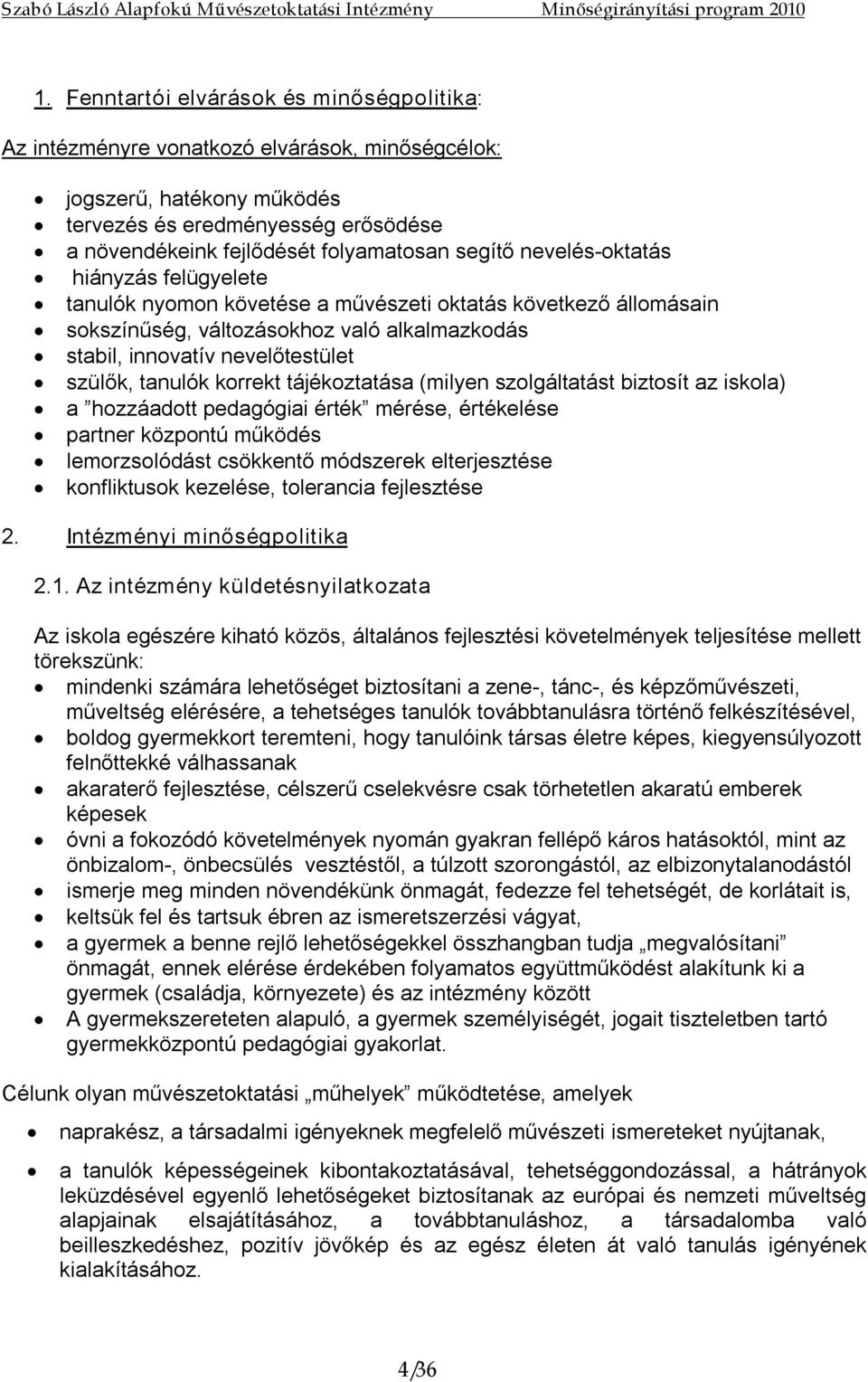 tanulók korrekt tájékoztatása (milyen szolgáltatást biztosít az iskola) a hozzáadott pedagógiai érték mérése, értékelése partner központú működés lemorzsolódást csökkentő módszerek elterjesztése